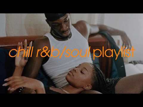 chill r&b/soul playlist - picked by listeners [pt 2]