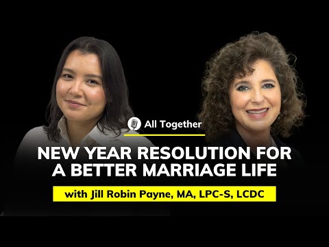 Jill Robin Payne, MA, LPC-S, LCDC: New Year Resolution for a Better Marriage Life | All Together #43