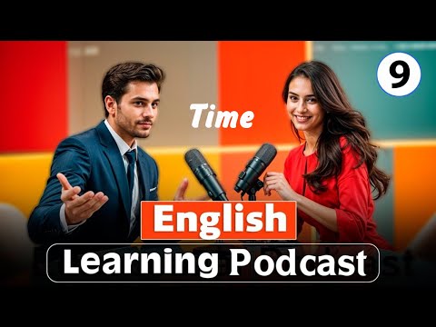 Time | Learn English Quickly and easily with Podcast Conversation | Episode 9