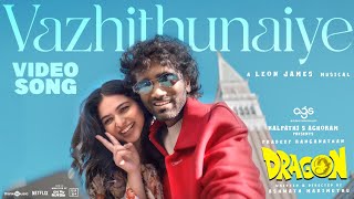 Vazhithunaiye Video Song | Dragon | Pradeep Ranganathan, Kayadu | Ashwath Marimuthu | Leon James