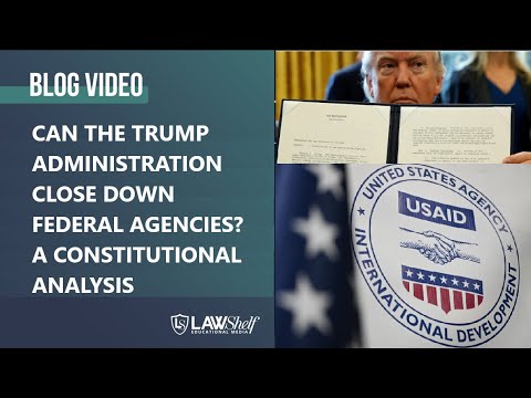 Can the Trump Administration Shut Down Federal Agencies? A Constitutional Analysis