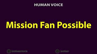 How To Pronounce Mission Fan Possible