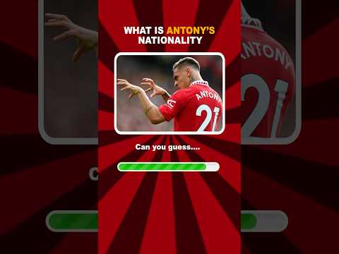 Guess Antony’s Nationality 🔥😱😱😱😱 #thegrandquiz #football #guesstheplayer #footballquiz