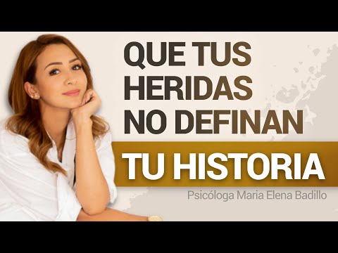 QUE TUS HERIDAS NO DEFINAN TU HISTORIA | Psicóloga Maria Elena Badillo