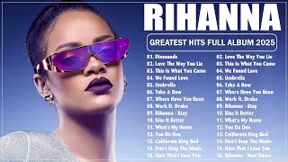 Rihanna Songs Playlist 2025 (Lyrics) - The Best Of Rihanna - Rihanna Greatest Hits Full Album 2025