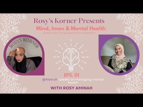 Rosy's Korner "Mind, Iman, and Mental Health" Series Eps. 1 with @alasryh