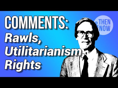 Rawls A Theory of Justice: Comments, Utilitarianism, Rights