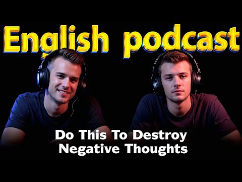 Do This To Destroy NegativeThoughts | Learn English quickly with podcast | Episode 1