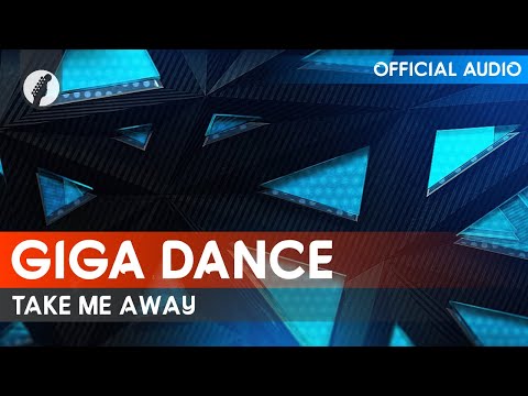 Giga Dance - Take Me Away (Audio)