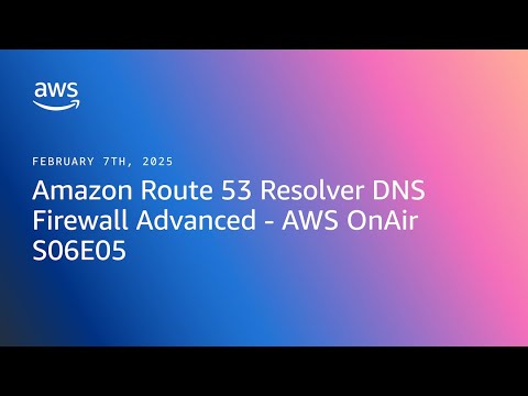 FULL EPISODE Amazon Route 53 Resolver DNS Firewall Advanced - AWS OnAir S06E05