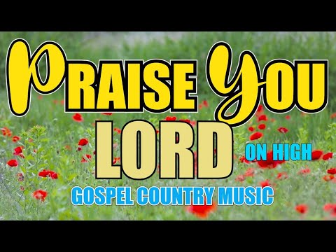 Praise You Lord On High - Gospel Country Music