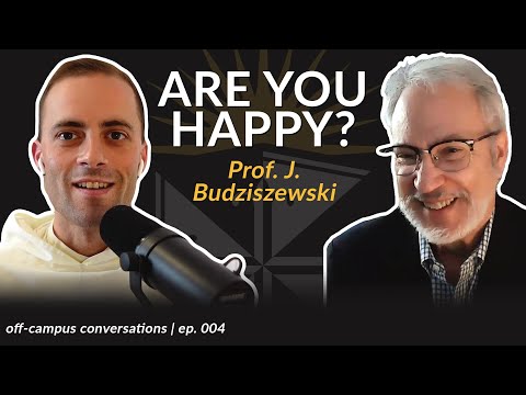 Are You Truly Happy? w/ Prof. J. Budziszewski (Off-Campus Conversations)