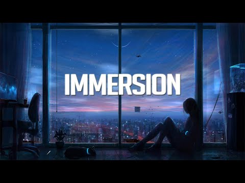 Immersion | Chillstep Mix 2022