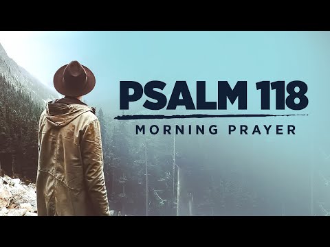 Give Thanks To The Lord For He Is Good (PSALM 118) | A Blessed Morning Prayer To Start Your Day