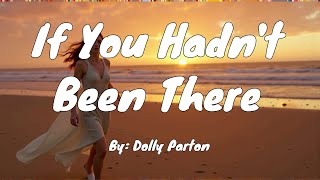 Dolly Parton - If You Hadn't Been There (Lyrics)