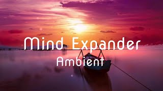 Mind Expanding Ambient | s1e8 | 2 hrs of various relaxing ambient