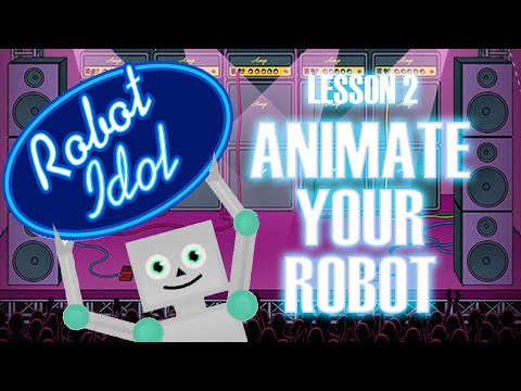 ROBOT IDOL Lesson 2: Animate Your Robot