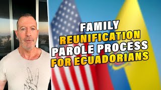 Family Reunification Parole Process for Ecuadorians | Ecuadorian Immigration Updates