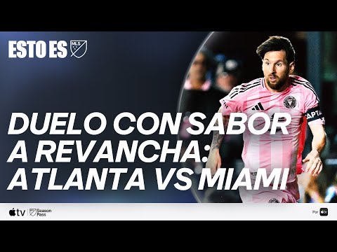 Duelo Con Sabor A Revancha: Atlanta vs. Miami | Esto Es MLS