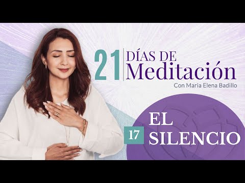 DÍA 17: EL SILENCIO  | 21 Días de Meditación | Psicóloga Maria Elena Badillo