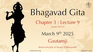 Bhagavad Gita Verse by Verse | Chapter 3 : Lecture 9  | Verse 29-31 | Mar 9