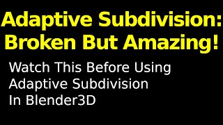 Adaptive Subdivision in Blender3d: Broken, but Amazing!