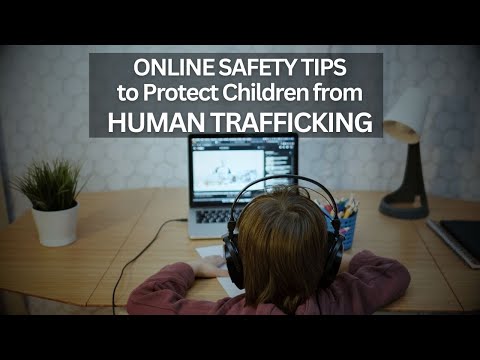 ONLINE SAFETY TIPS to Protect Children from Human Traffickers