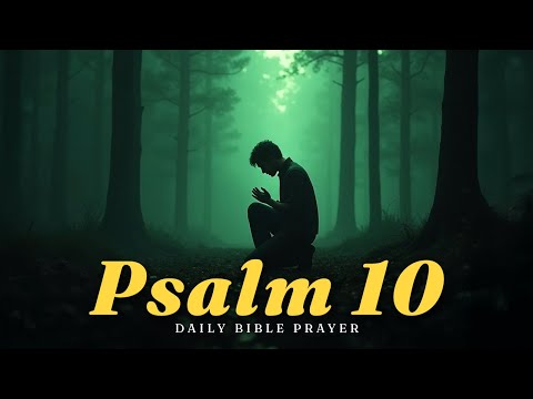 Psalm 10: Seeking God’s Help in Times of Trouble - Daily Bible Prayer