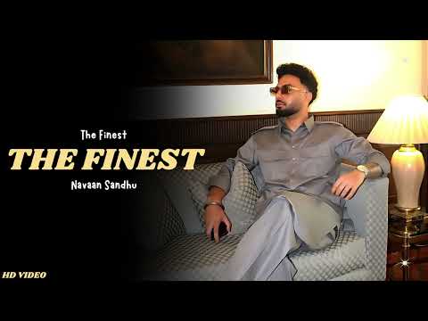 Navaan Sandhu - The Finest (New Song) Navaan Sandhu New Album | Navaan Sandhu New Song | The Finest