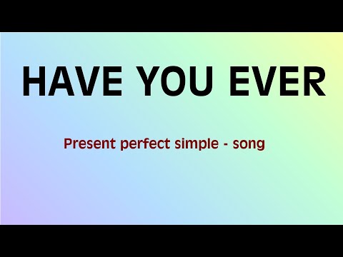 Have you ever  - Present perfect song