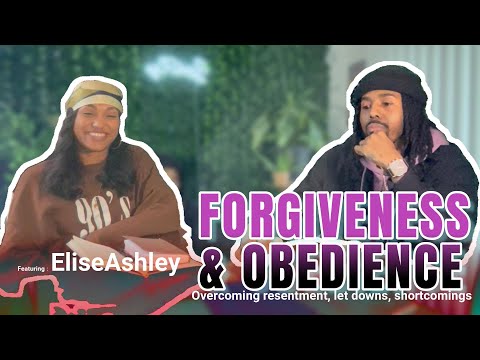 🎤 “FORGIVENESS & OBEDIENCE” - Overcoming resentment, let downs, and shortcomings Feat Elise Ashley