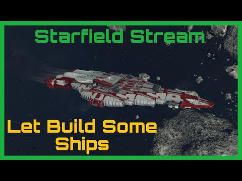 Starfield Stream Lets Build More Ships