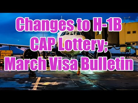 Changes to H-1B CAP Lottery; March Visa Bulletin