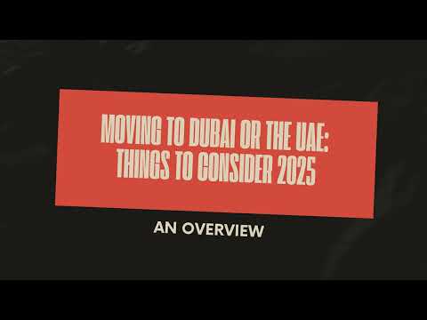 MOVING TO DUBAI OR THE UAE  THINGS TO CONSIDER 2025