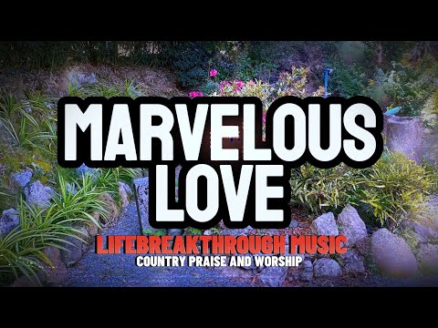 MARVELOUS LOVE (Breathe album)/Lifebreakthrough Country Praise and Worship