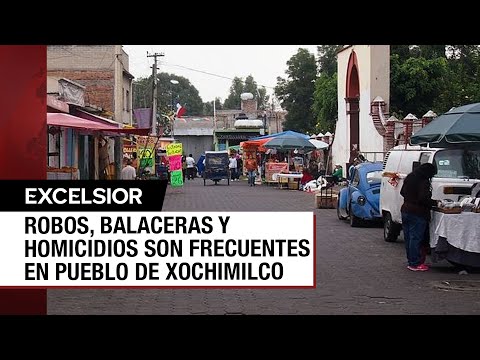 Ola de inseguridad preocupa y atemoriza a San Gregorio Atlapulco, Xochimilco