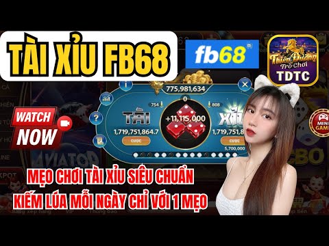 Fb68 | Link tải Fb68 | mẹo chơi tài xỉu siêu chuẩn - kiếm lùa mỗi ngày chỉ với 1 mẹo