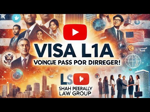 Visa L-1A : Simplifiez votre transfert aux États-Unis avec Shah Peerally Law Group