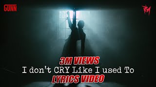 GUNN - I DON'T CRY LIKE I USED TO (Lyric Video)