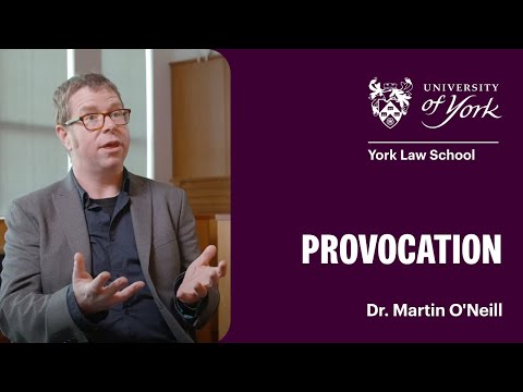 York Law School: Provocation - Dr Martin O'Neill