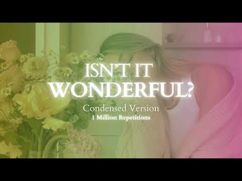 [10 Minute Version] Isn't It Wonderful ? - Powerful Subliminal  - 1 Million Repetitions