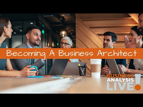 Becoming A Business Architect - a Business Analysis Live Session by IIBA