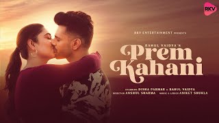 PREM KAHANI - RAHUL VAIDYA ,DISHA PARMAR VAIDYA |ANIKET SHUKLA | IMRAN HOSSAIN | ANSHUL KUMAR SHARMA