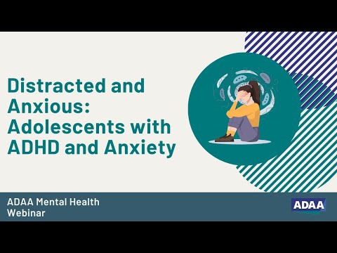 Distracted and Anxious: Adolescents with ADHD and Anxiety | Mental Health Webinar