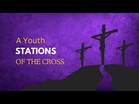 Stations of the Cross Youth for Lent 2025