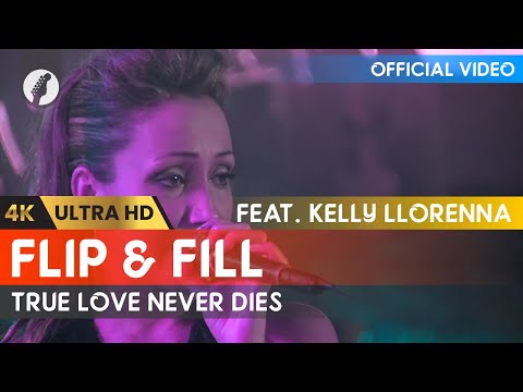 Flip & Fill, Kelly Llorenna - True Love Never Dies (4K Remaster)