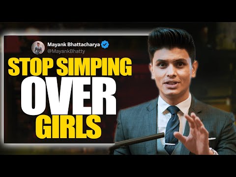 Stop SIMPING Over Girls and Start Attracting Them Instead | Mayank Bhattacharya