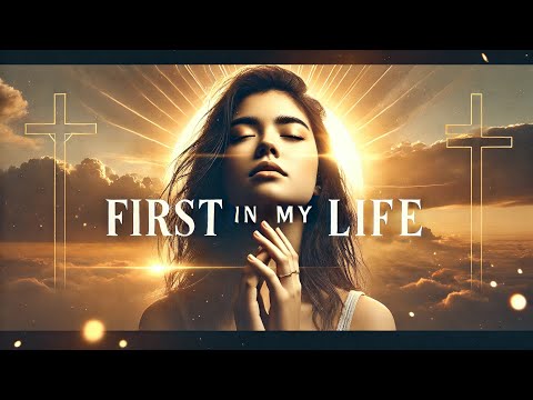 First in My Life | Gospel Worship Music | Praise & Worship | Christian Meditation