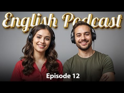 English Learning Podcast - Improve your listening and speaking with us EP : 12