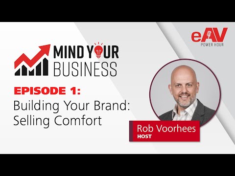 eAV Power Hour | Mind Your Business | Building Your Brand: Selling Comfort